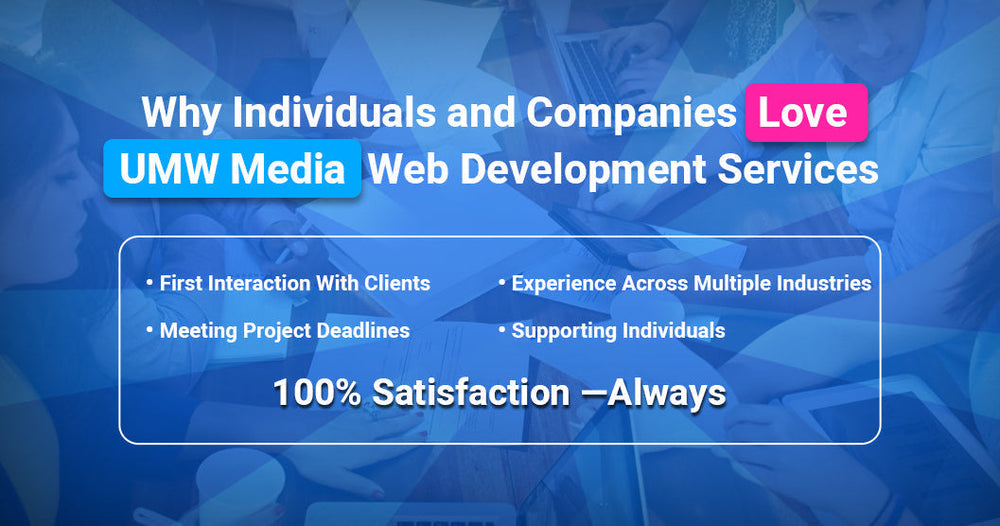 Why Individuals and Companies Love UMW Media Web Development Services