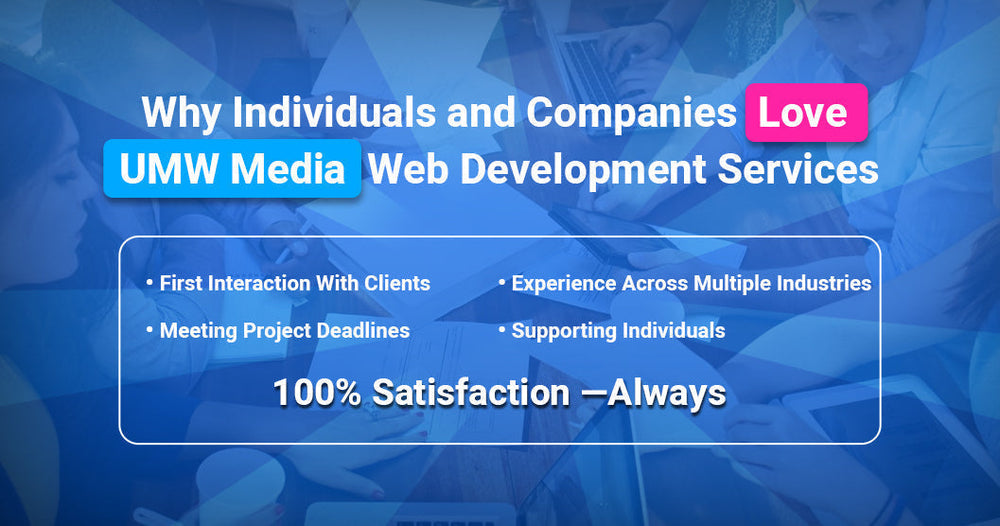 Why Individuals and Companies Love UMW Media Web Development Services